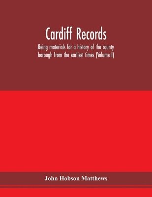 bokomslag Cardiff records; being materials for a history of the county borough from the earliest times (Volume I)