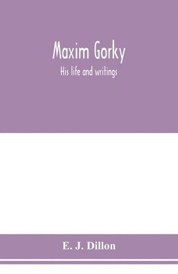 bokomslag Maxim Gorky; his life and writings