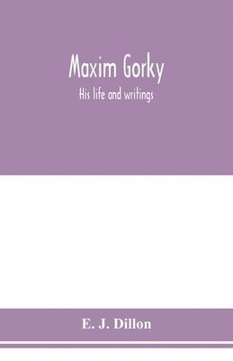 Maxim Gorky; his life and writings 1