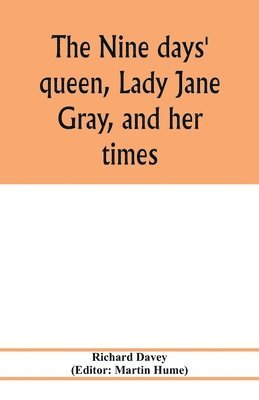 The nine days' queen, Lady Jane Gray, and her times 1