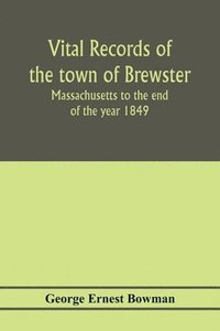 bokomslag Vital records of the town of Brewster, Massachusetts to the end of the year 1849