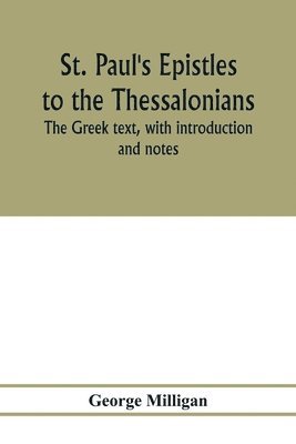 bokomslag St. Paul's Epistles to the Thessalonians. The Greek text, with introduction and notes