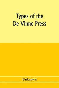 bokomslag Types of the De Vinne press; specimens for the use of compositors, proofreaders and publishers