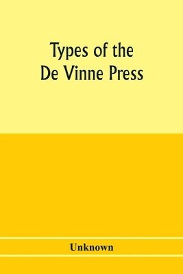 Types of the De Vinne press; specimens for the use of compositors, proofreaders and publishers 1