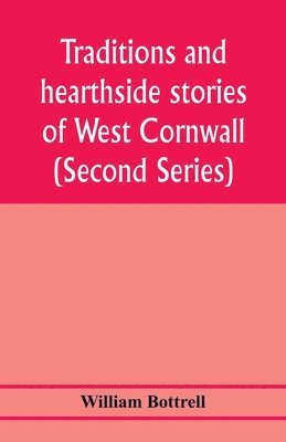 Traditions and hearthside stories of West Cornwall (Second Series) 1