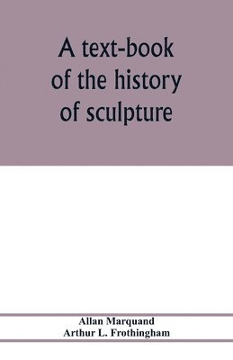 A text-book of the history of sculpture 1