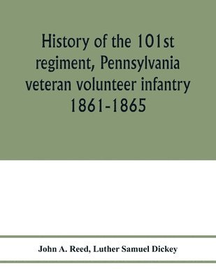 bokomslag History of the 101st regiment, Pennsylvania veteran volunteer infantry 1861-1865