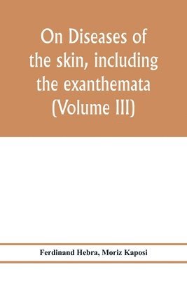 bokomslag On diseases of the skin, including the exanthemata (Volume III)