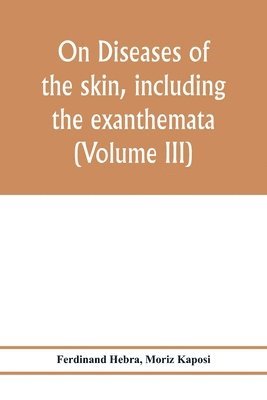 bokomslag On diseases of the skin, including the exanthemata (Volume III)