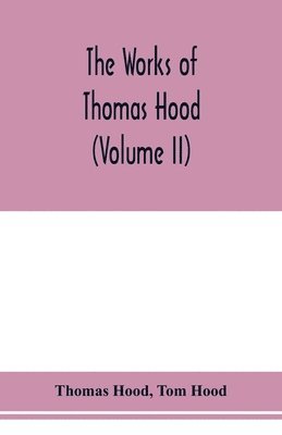 bokomslag The works of Thomas Hood, comic and serious, in prose and verse, with all the original illustrations (Volume II)