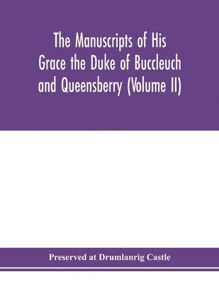 The manuscripts of His Grace the Duke of Buccleuch and Queensberry (Volume II) 1