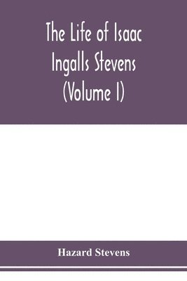 bokomslag life of Isaac Ingalls Stevens (Volume I)