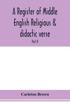 Carleton Brown - register of Middle English religious & didactic verse; Part II. Index of First lines and Index of Subjects and Titles, Häftad