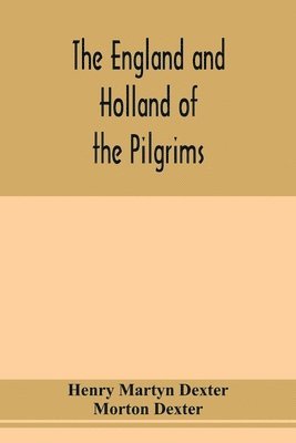 bokomslag The England and Holland of the Pilgrims