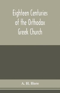 bokomslag Eighteen centuries of the Orthodox Greek Church