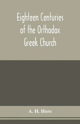 bokomslag Eighteen centuries of the Orthodox Greek Church