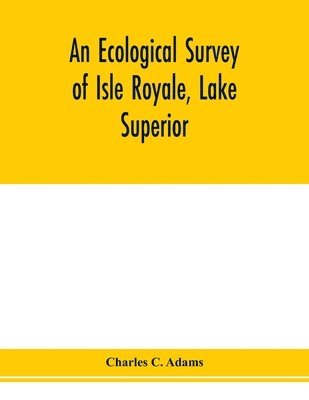 Charles C Adams - ecological survey of Isle Royale, Lake Superior, Häftad