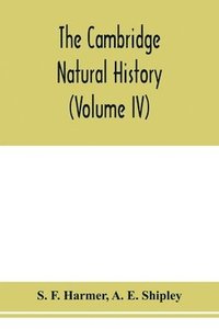 bokomslag The Cambridge natural history (Volume IV)