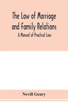 The law of marriage and family relations; a manual of practical law 1