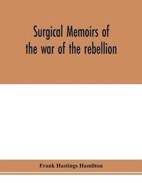 bokomslag Surgical memoirs of the war of the rebellion