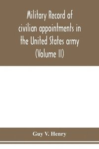 bokomslag Military record of civilian appointments in the United States army (Volume II)