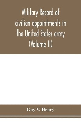 bokomslag Military record of civilian appointments in the United States army (Volume II)