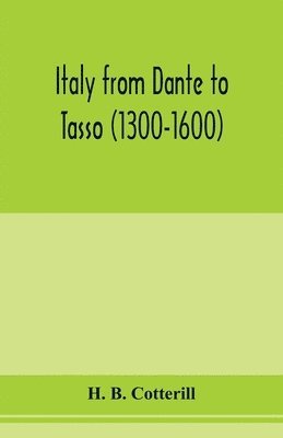 bokomslag Italy from Dante to Tasso (1300-1600)