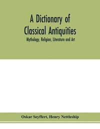 bokomslag A dictionary of classical antiquities