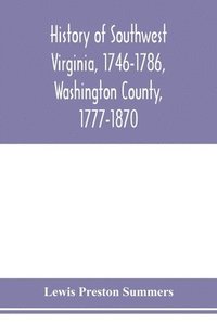 bokomslag History of southwest Virginia, 1746-1786, Washington County, 1777-1870