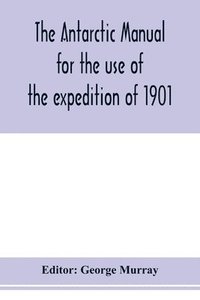 bokomslag Antarctic manual for the use of the expedition of 1901