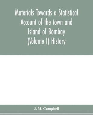 bokomslag Materials Towards a Statistical Account of the town and Island of Bombay (Volume I) History