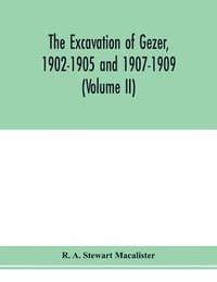 bokomslag The excavation of Gezer, 1902-1905 and 1907-1909 (Volume II)