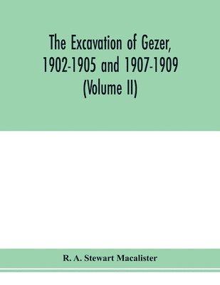 bokomslag The excavation of Gezer, 1902-1905 and 1907-1909 (Volume II)