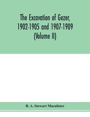 excavation of Gezer, 1902-1905 and 1907-1909 (Volume II)