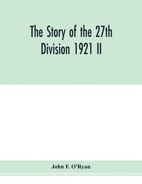 bokomslag The story of the 27th division 1921 II
