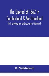 bokomslag ejected of 1662 in Cumberland & Westmorland, their predecessors and successors (Volume I)