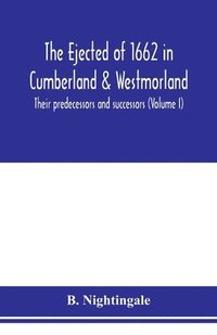bokomslag The ejected of 1662 in Cumberland & Westmorland, their predecessors and successors (Volume I)