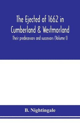 bokomslag The ejected of 1662 in Cumberland & Westmorland, their predecessors and successors (Volume I)