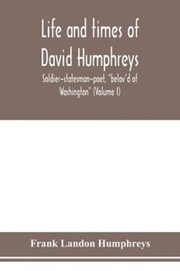 bokomslag Life and times of David Humphreys, soldier-statesman-poet, belov'd of Washington (Volume I)