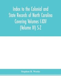 bokomslag Index to the Colonial and State records of North Carolina Covering Volumes I-XXV (Volume IV) S-Z