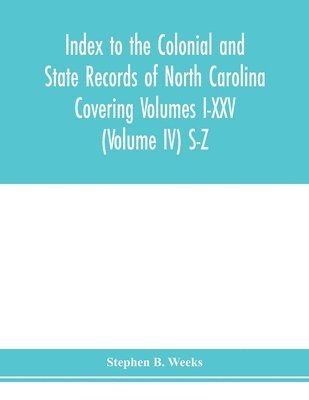 bokomslag Index to the Colonial and State records of North Carolina Covering Volumes I-XXV (Volume IV) S-Z