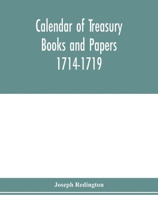 Calendar of treasury books and papers 1714-1719. 1