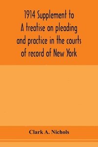 bokomslag 1914 Supplement to A treatise on pleading and practice in the courts of record of New York