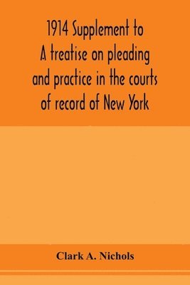 bokomslag 1914 Supplement to A treatise on pleading and practice in the courts of record of New York