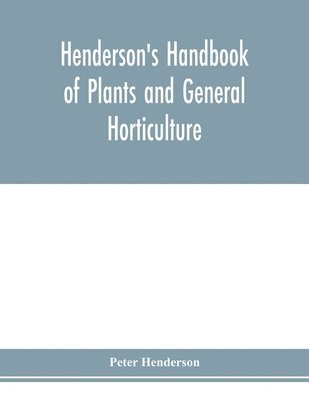Peter Henderson - Henderson's Handbook of plants and general horticulture, Häftad