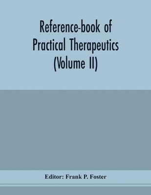 Frank P Foster, Frank P. Foster - Reference-book of practical therapeutics (Volume II), Häftad