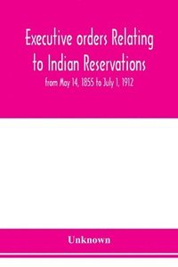 bokomslag Executive orders relating to Indian reservations