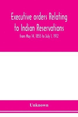 bokomslag Executive orders relating to Indian reservations