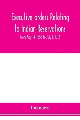 bokomslag Executive orders relating to Indian reservations