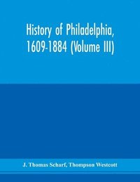 bokomslag History of Philadelphia, 1609-1884 (Volume III)